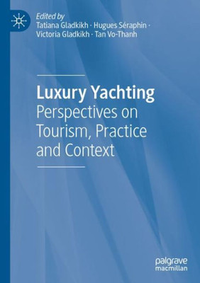 Luxury Yachting: Perspectives On Tourism, Practice And Context