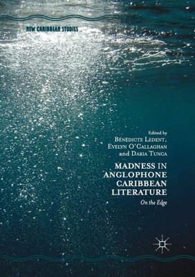 Madness In Anglophone Caribbean Literature: On The Edge (New Caribbean Studies)