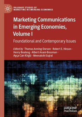 Marketing Communications In Emerging Economies, Volume I: Foundational And Contemporary Issues (Palgrave Studies Of Marketing In Emerging Economies)