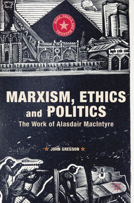 Marxism, Ethics And Politics: The Work Of Alasdair Macintyre (Marx, Engels, And Marxisms)