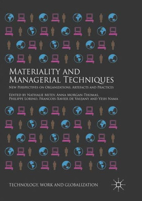 Materiality And Managerial Techniques: New Perspectives On Organizations, Artefacts And Practices (Technology, Work And Globalization)