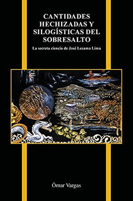 Cantidades Hechizadas Y Silogísticas Del Sobresalto: La Secreta Ciencia De José Lezama Lima (Purdue Studies In Romance Literatures, 82) (Spanish Edition) (Paperback)