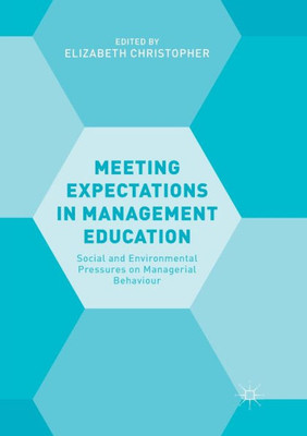 Meeting Expectations In Management Education: Social And Environmental Pressures On Managerial Behaviour