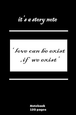 NoteNook - it's a story note ' love can be exist if we exist: high quality - 120 pages