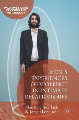 Men's Experiences Of Violence In Intimate Relationships (Palgrave Studies In Victims And Victimology)