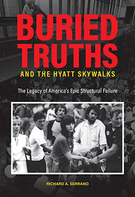Buried Truths And The Hyatt Skywalks: The Legacy Of AmericaS Epic Structural Failure