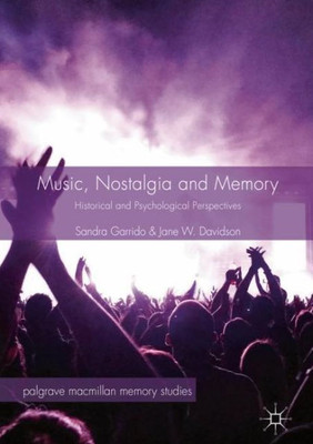 Music, Nostalgia And Memory: Historical And Psychological Perspectives (Palgrave Macmillan Memory Studies)
