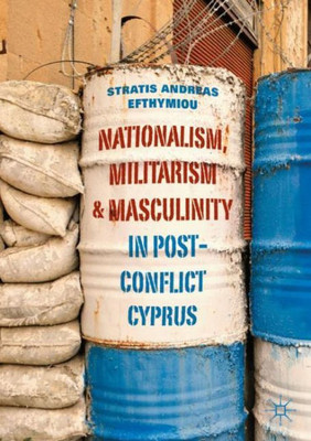 Nationalism, Militarism And Masculinity In Post-Conflict Cyprus