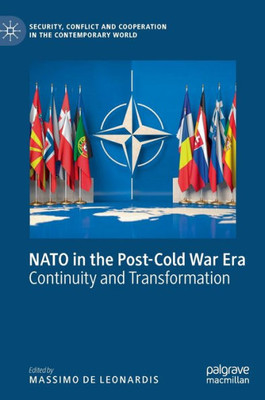 Nato In The Post-Cold War Era: Continuity And Transformation (Security, Conflict And Cooperation In The Contemporary World)
