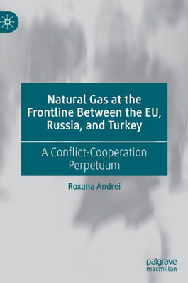 Natural Gas At The Frontline Between The Eu, Russia, And Turkey: A Conflict-Cooperation Perpetuum