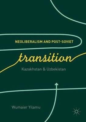 Neoliberalism And Post-Soviet Transition: Kazakhstan And Uzbekistan
