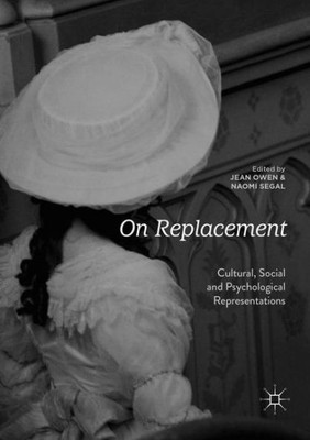 On Replacement: Cultural, Social And Psychological Representations