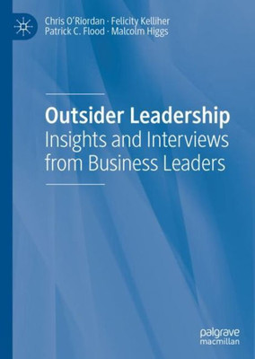 Outsider Leadership: Insights And Interviews From Business Leaders