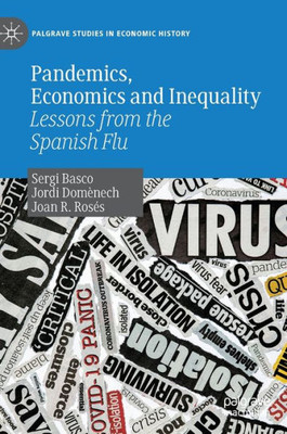 Pandemics, Economics And Inequality: Lessons From The Spanish Flu (Palgrave Studies In Economic History)
