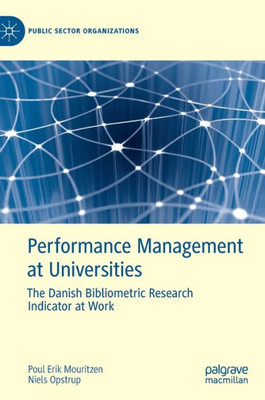 Performance Management At Universities: The Danish Bibliometric Research Indicator At Work (Public Sector Organizations)