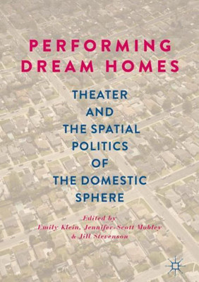 Performing Dream Homes: Theater And The Spatial Politics Of The Domestic Sphere