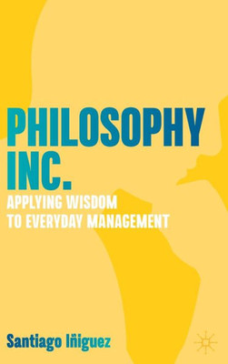 Philosophy Inc.: Applying Wisdom To Everyday Management