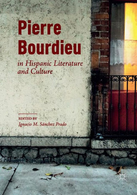 Pierre Bourdieu In Hispanic Literature And Culture