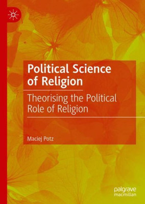 Political Science Of Religion: Theorising The Political Role Of Religion