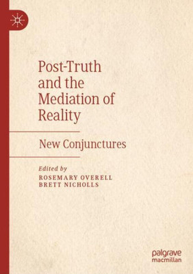 Post-Truth And The Mediation Of Reality: New Conjunctures