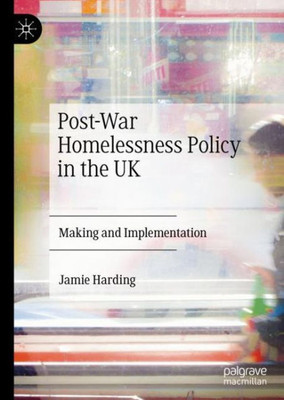 Post-War Homelessness Policy In The Uk: Making And Implementation