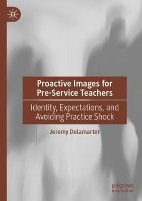 Proactive Images For Pre-Service Teachers: Identity, Expectations, And Avoiding Practice Shock