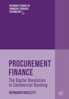 Procurement Finance: The Digital Revolution In Commercial Banking (Palgrave Studies In Financial Services Technology)