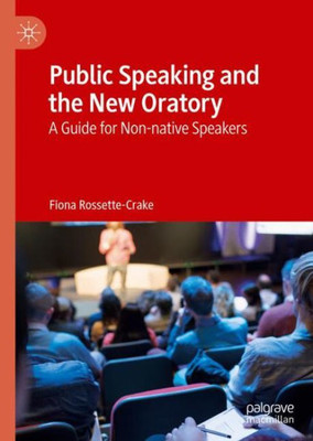Public Speaking And The New Oratory: A Guide For Non-Native Speakers