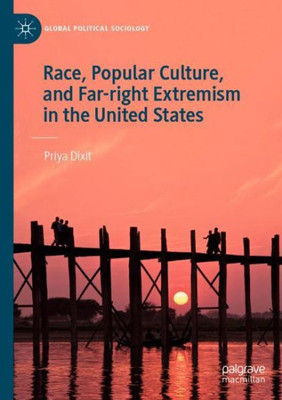 Race, Popular Culture, And Far-Right Extremism In The United States (Global Political Sociology)