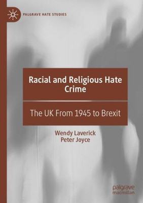 Racial And Religious Hate Crime: The Uk From 1945 To Brexit (Palgrave Hate Studies)