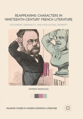 Reappearing Characters In Nineteenth-Century French Literature: Authorship, Originality, And Intellectual Property (Palgrave Studies In Modern European Literature)