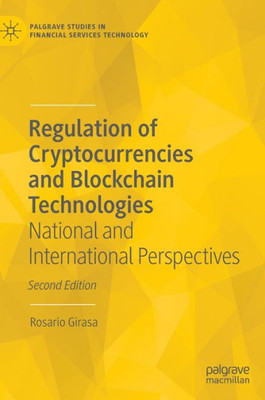 Regulation Of Cryptocurrencies And Blockchain Technologies: National And International Perspectives (Palgrave Studies In Financial Services Technology)