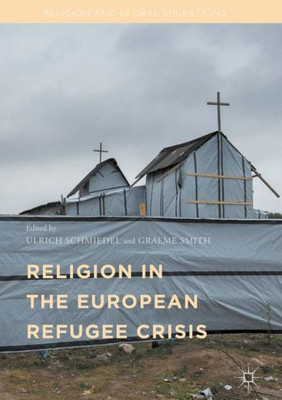 Religion In The European Refugee Crisis (Religion And Global Migrations)