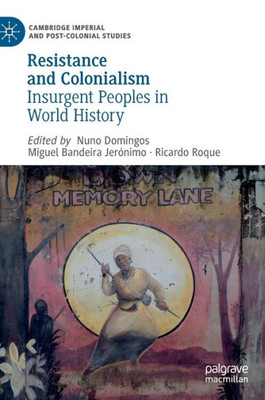 Resistance And Colonialism: Insurgent Peoples In World History (Cambridge Imperial And Post-Colonial Studies)