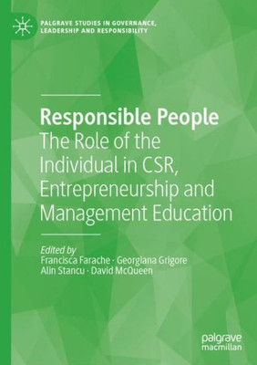 Responsible People: The Role Of The Individual In Csr, Entrepreneurship And Management Education (Palgrave Studies In Governance, Leadership And Responsibility)