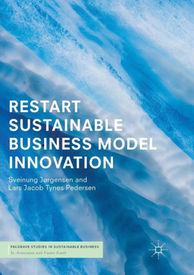 Restart Sustainable Business Model Innovation (Palgrave Studies In Sustainable Business In Association With Future Earth)