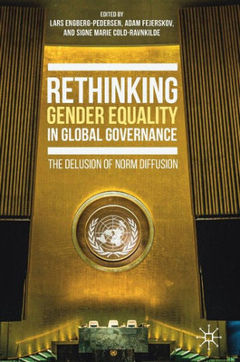 Rethinking Gender Equality In Global Governance: The Delusion Of Norm Diffusion