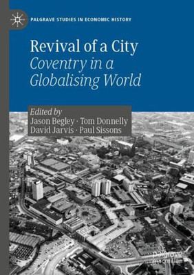 Revival Of A City: Coventry In A Globalising World (Palgrave Studies In Economic History)