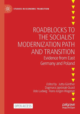 Roadblocks To The Socialist Modernization Path And Transition: Evidence From East Germany And Poland (Studies In Economic Transition)