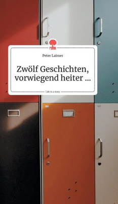 Zwölf Geschichten, Vorwiegend Heiter.... Life Is A Story - Story.One (German Edition)