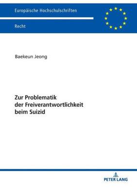 Zur Problematik Der Freiverantwortlichkeit Beim Suizid (Europäische Hochschulschriften Recht) (German Edition)