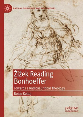 iek Reading Bonhoeffer: Towards A Radical Critical Theology (Radical Theologies And Philosophies)