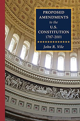 Proposed Amendments To The U.S. Constitution 1787-2001: Volume Iv. Revised Supplement 2001-2021