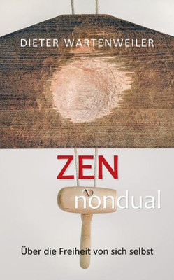 Zen Nondual: Über Die Freiheit Von Sich Selbst (German Edition)