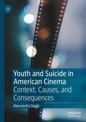 Youth And Suicide In American Cinema: Context, Causes, And Consequences