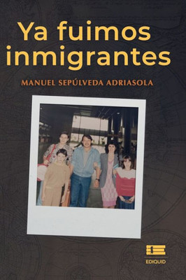 Ya Fuimos Inmigrantes (Spanish Edition)