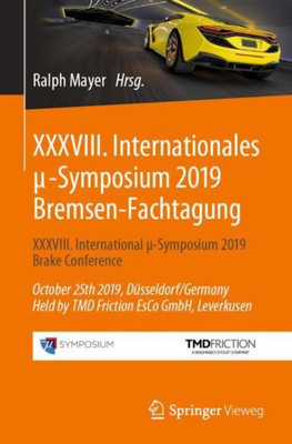 Xxxviii. Internationales µ-Symposium 2019 Bremsen-Fachtagung: Xxxviii. International µ-Symposium 2019 Brake Conference October 25Th 2019, ... Friction Esco Gmbh, Leverkusen (Proceedings)