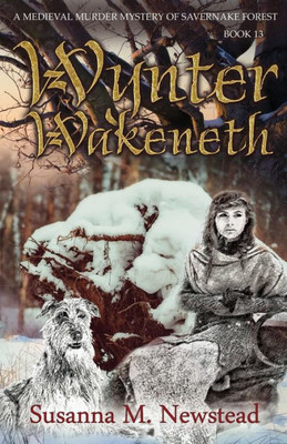 Wynter Wakeneth: Medieval Murder Mystery Of Savernake Forest Book 13 (Medieval Murder Mysteries Of Savernake Forest)
