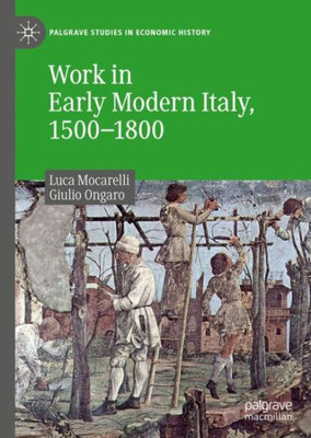 Work In Early Modern Italy, 15001800 (Palgrave Studies In Economic History)