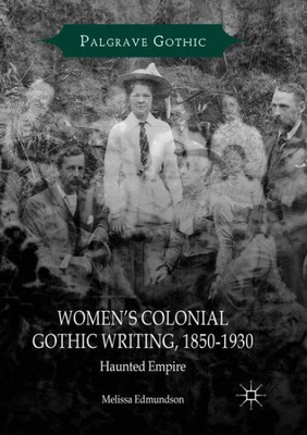 WomenS Colonial Gothic Writing, 1850-1930: Haunted Empire (Palgrave Gothic)